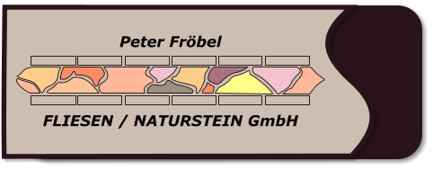 Peter Frbel FLIESEN / NATURSTEIN GmbH